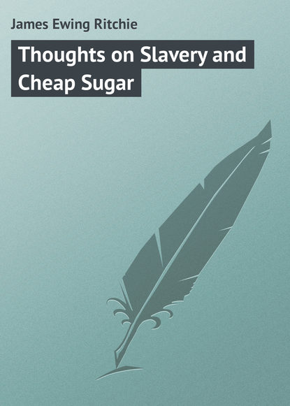 Скачать книгу Thoughts on Slavery and Cheap Sugar