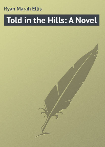 Скачать книгу Told in the Hills: A Novel