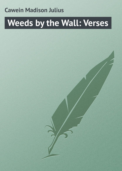 Скачать книгу Weeds by the Wall: Verses