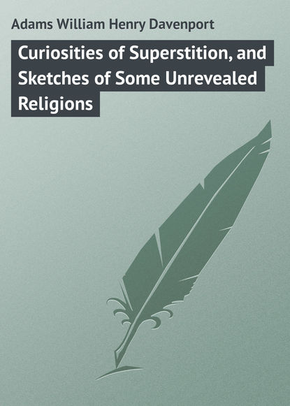 Скачать книгу Curiosities of Superstition, and Sketches of Some Unrevealed Religions