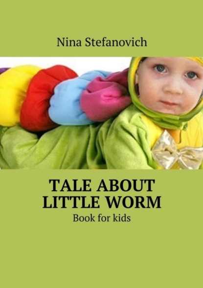 Скачать книгу Tale about little worm. Book for kids