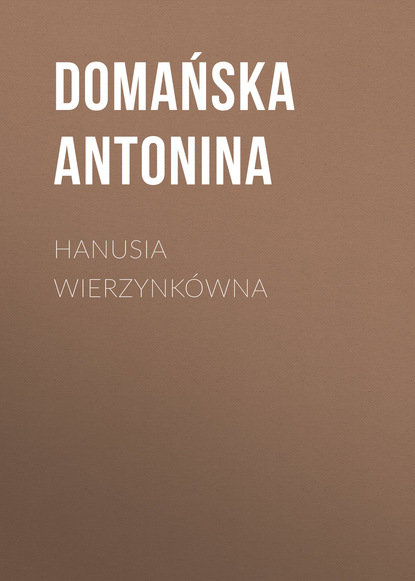 Скачать книгу Hanusia Wierzynkówna