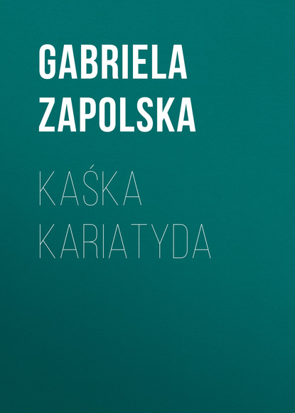 Скачать книгу Kaśka Kariatyda