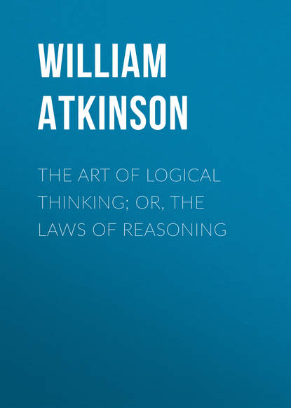 Скачать книгу The Art of Logical Thinking; Or, The Laws of Reasoning
