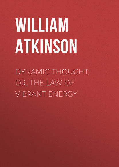 Скачать книгу Dynamic Thought; Or, The Law of Vibrant Energy
