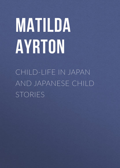 Скачать книгу Child-Life in Japan and Japanese Child Stories