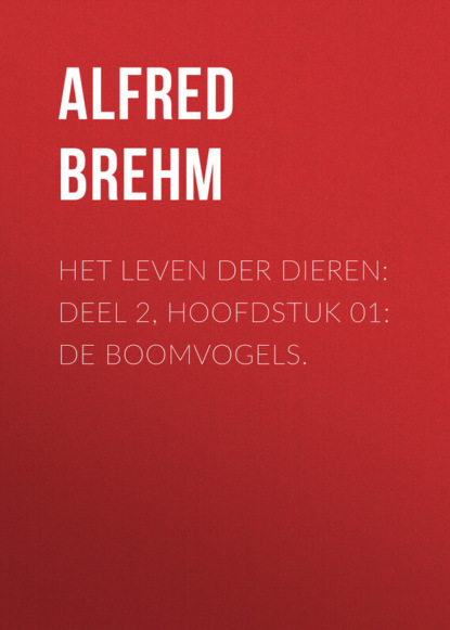 Скачать книгу Het Leven der Dieren: Deel 2, Hoofdstuk 01: De Boomvogels.