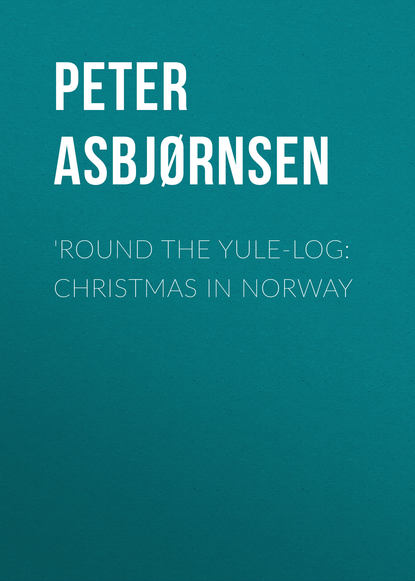 Скачать книгу 'Round the yule-log: Christmas in Norway