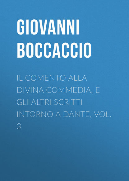 Скачать книгу Il Comento alla Divina Commedia, e gli altri scritti intorno a Dante, vol. 3
