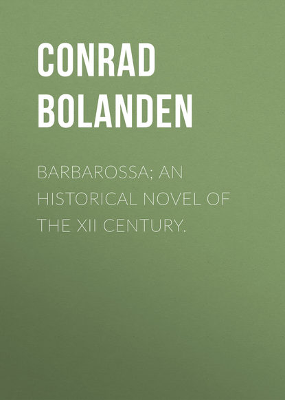 Скачать книгу Barbarossa; An Historical Novel of the XII Century.