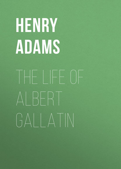 Скачать книгу The Life of Albert Gallatin