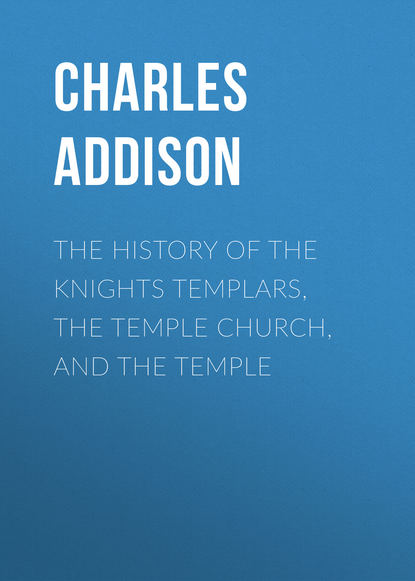 Скачать книгу The History of the Knights Templars, the Temple Church, and the Temple
