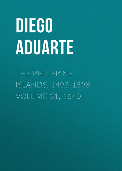 Скачать книгу The Philippine Islands, 1493-1898: Volume 31, 1640