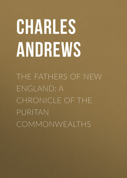 Скачать книгу The Fathers of New England: A Chronicle of the Puritan Commonwealths