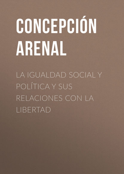 Скачать книгу La Igualdad Social y Política y sus Relaciones con la Libertad