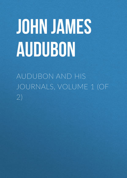 Скачать книгу Audubon and his Journals, Volume 1 (of 2)