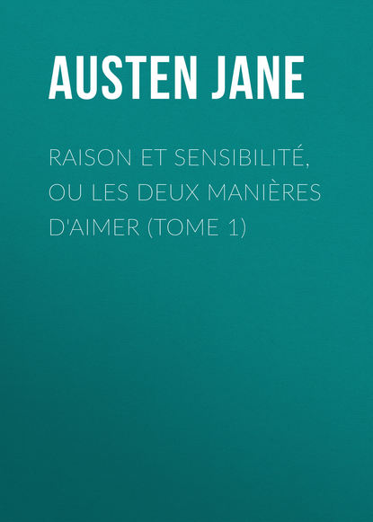Скачать книгу Raison et sensibilité, ou les deux manières d'aimer (Tome 1)