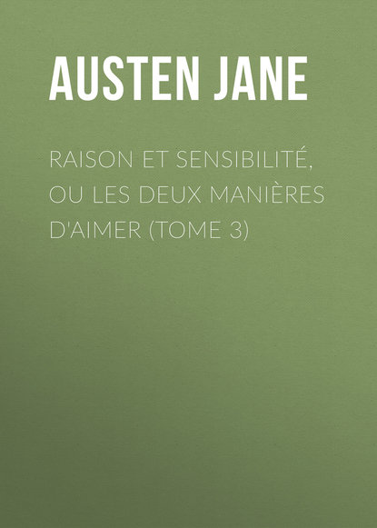 Скачать книгу Raison et sensibilité, ou les deux manières d'aimer (Tome 3)