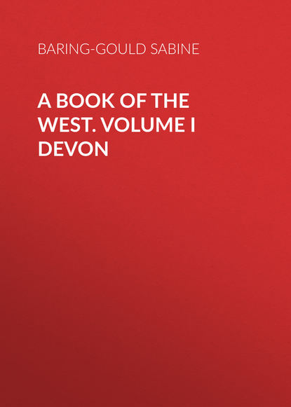 Скачать книгу A Book of the West. Volume I Devon