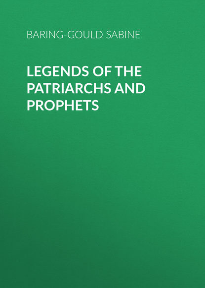 Скачать книгу Legends of the Patriarchs and Prophets