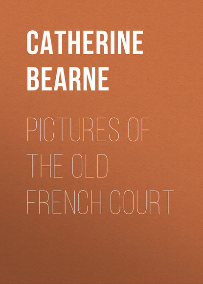 Скачать книгу Pictures of the old French court