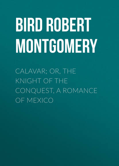 Скачать книгу Calavar; or, The Knight of The Conquest, A Romance of Mexico