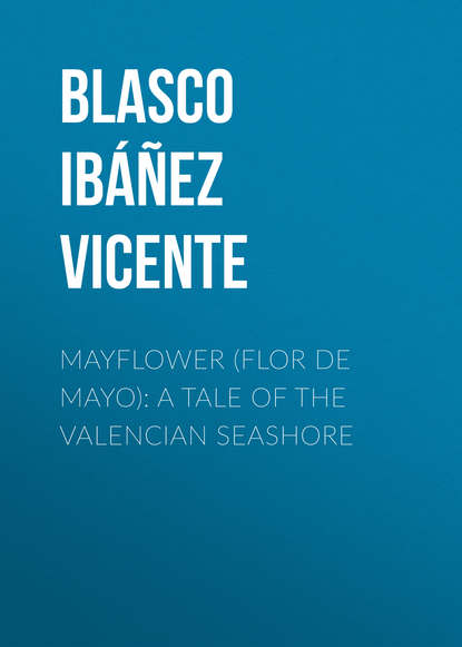 Скачать книгу Mayflower (Flor de mayo): A Tale of the Valencian Seashore