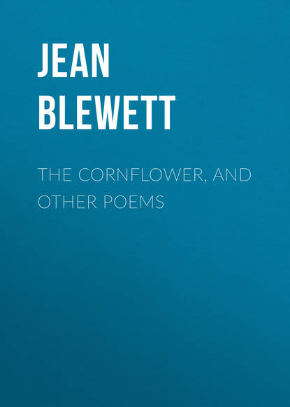 Скачать книгу The Cornflower, and Other Poems
