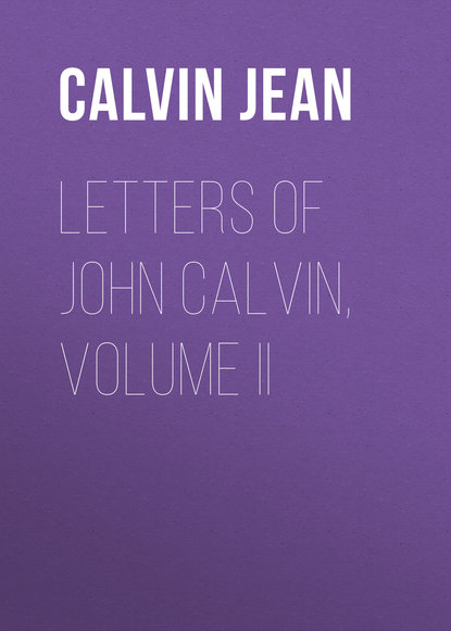 Скачать книгу Letters of John Calvin, Volume II
