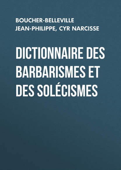 Скачать книгу Dictionnaire des barbarismes et des solécismes