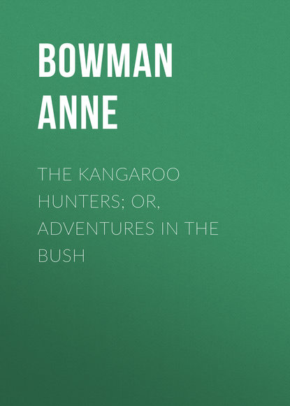 Скачать книгу The Kangaroo Hunters; Or, Adventures in the Bush