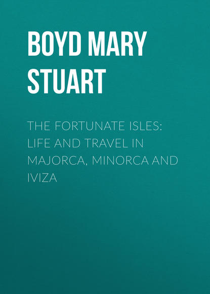 Скачать книгу The Fortunate Isles: Life and Travel in Majorca, Minorca and Iviza