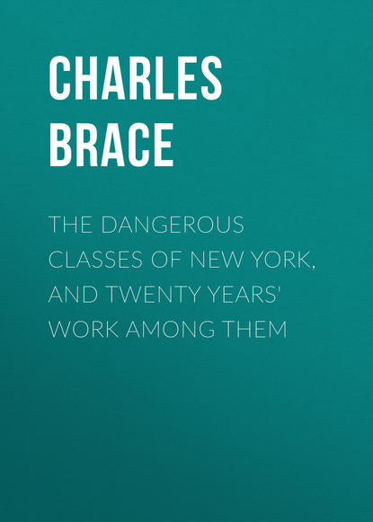 Скачать книгу The Dangerous Classes of New York, and Twenty Years' Work Among Them