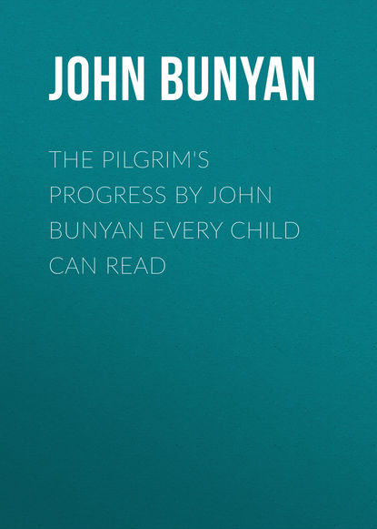 Скачать книгу The Pilgrim's Progress by John Bunyan Every Child Can Read