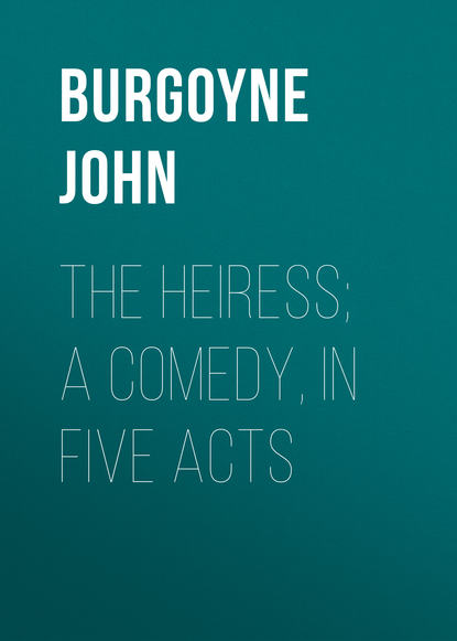 Скачать книгу The Heiress; a comedy, in five acts
