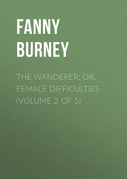 The Wanderer; or, Female Difficulties (Volume 2 of 5)