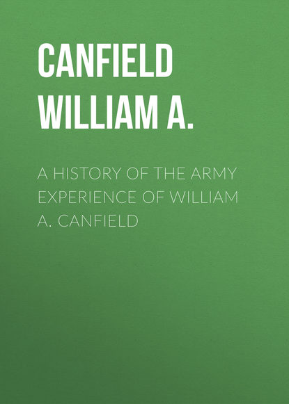 Скачать книгу A History of the Army Experience of William A. Canfield