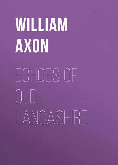 Скачать книгу Echoes of old Lancashire