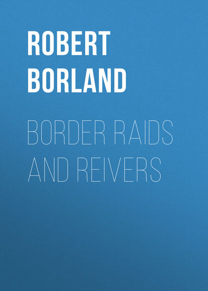 Скачать книгу Border Raids and Reivers