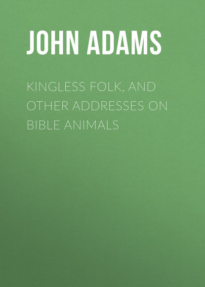 Скачать книгу Kingless Folk, and other Addresses on Bible Animals