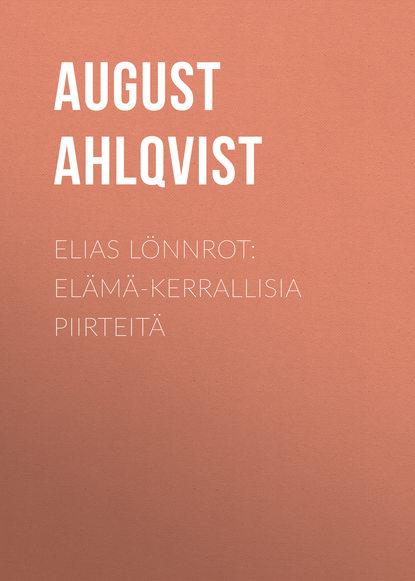 Скачать книгу Elias Lönnrot: Elämä-kerrallisia piirteitä