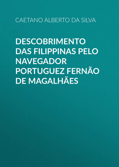 Скачать книгу Descobrimento das Filippinas pelo navegador portuguez Fernão de Magalhães
