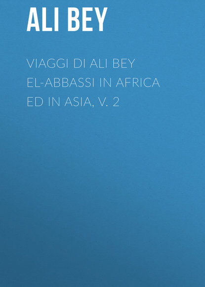 Скачать книгу Viaggi di Ali Bey el-Abbassi in Africa ed in Asia, v. 2