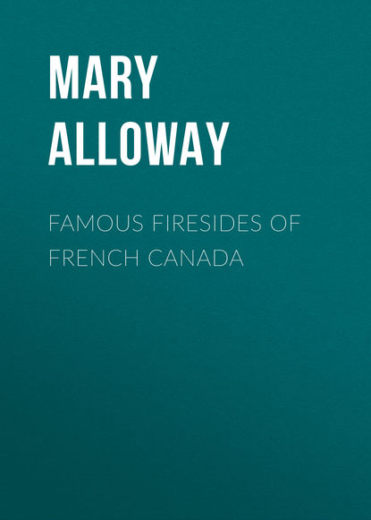 Скачать книгу Famous Firesides of French Canada