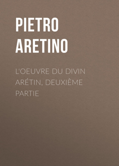 Скачать книгу L'oeuvre du divin Arétin, deuxième partie