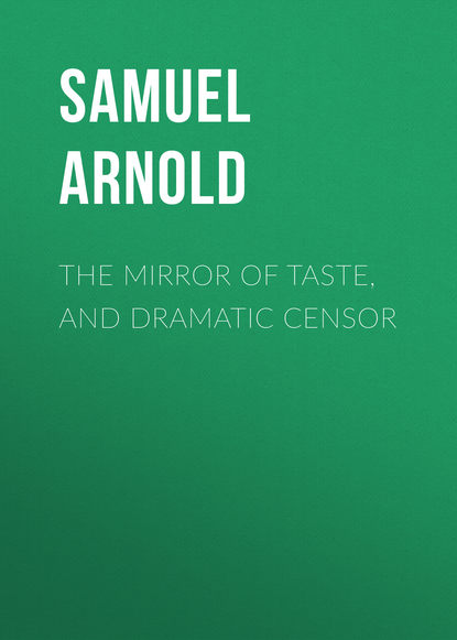 Скачать книгу The Mirror of Taste, and Dramatic Censor