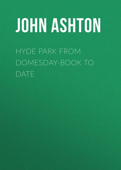 Скачать книгу Hyde Park from Domesday-book to Date