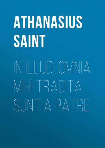 In Illud: Omnia mihi tradita sunt a Patre