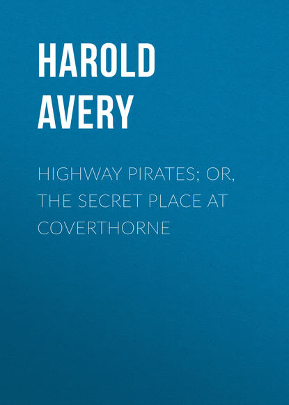 Скачать книгу Highway Pirates; or, The Secret Place at Coverthorne
