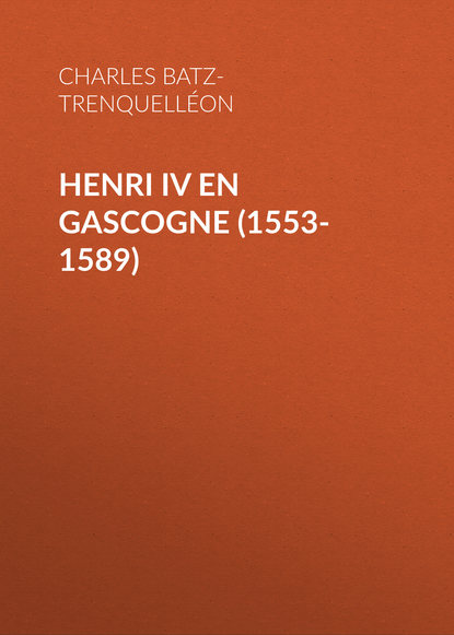 Скачать книгу Henri IV en Gascogne (1553-1589)